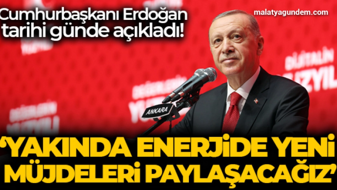 Cumhurbaşkanı Erdoğan: 'Yakında enerjide yeni müjdelerin sevincini milletimizle paylaşacağız'