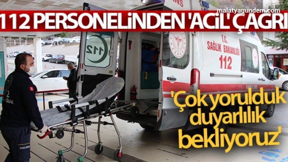 112 personelinden 'acil' çağrı: 'Çok yorulduk, duyarlılık bekliyoruz'