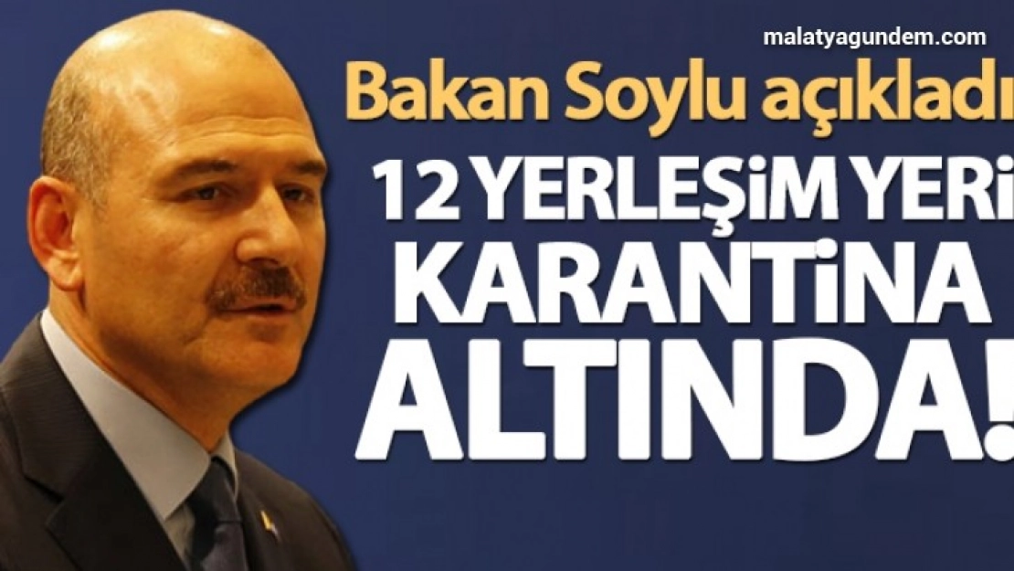 12 yerleşim yeri karantina altında