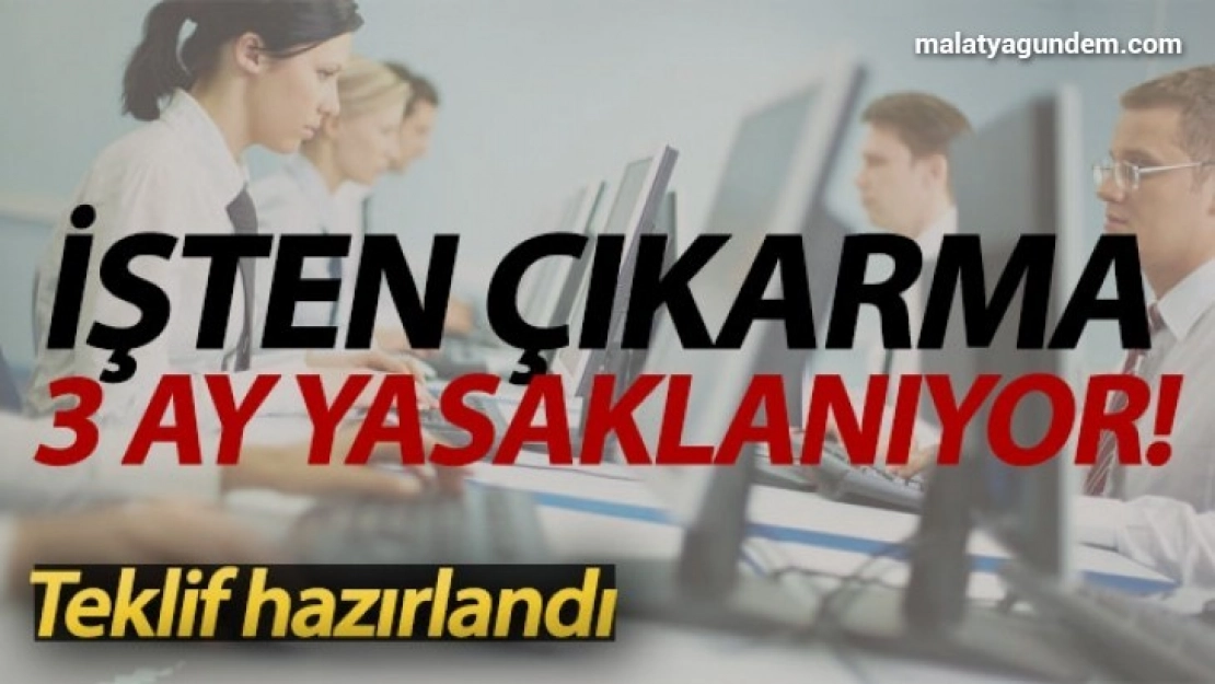 3 ay süreyle yasaklanıyor