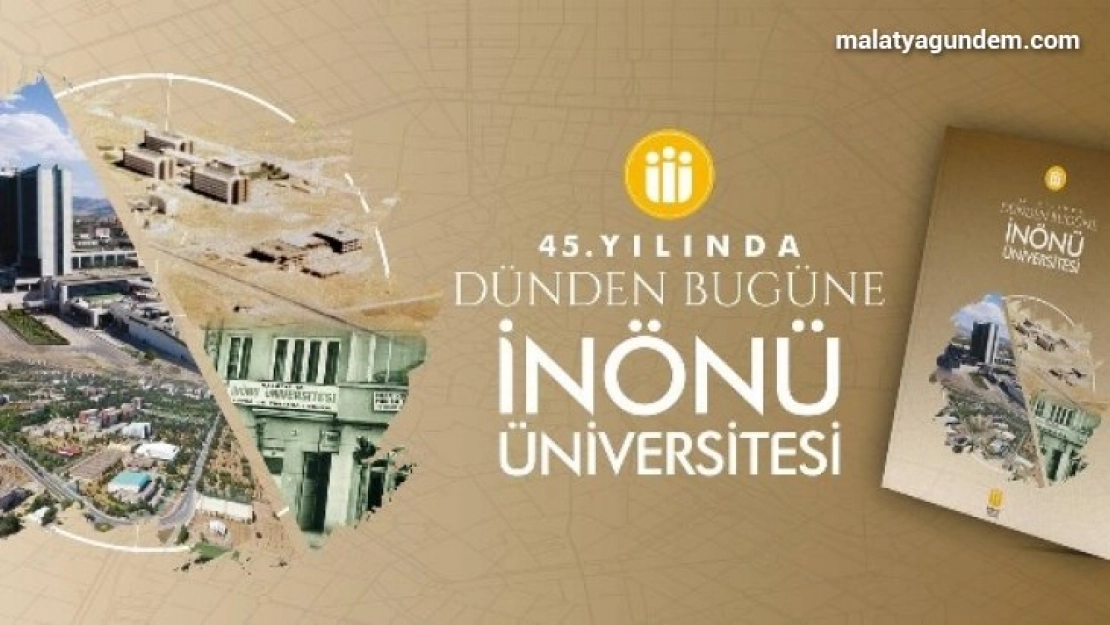 45 yıllık İnönü Üniversitesi tarihi kitap ve belgesel oldu