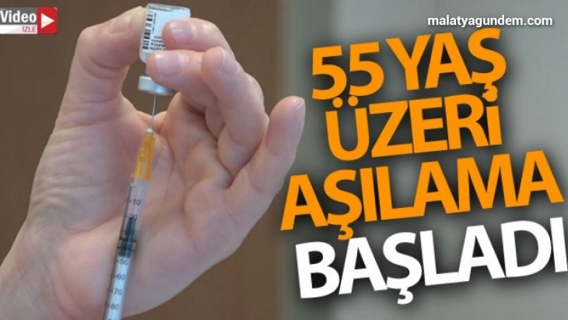 55 yaş üzeri aşılama başladı