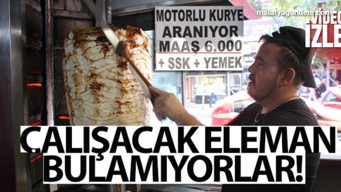 6 bin TL'ye çalışacak eleman bulamıyorlar