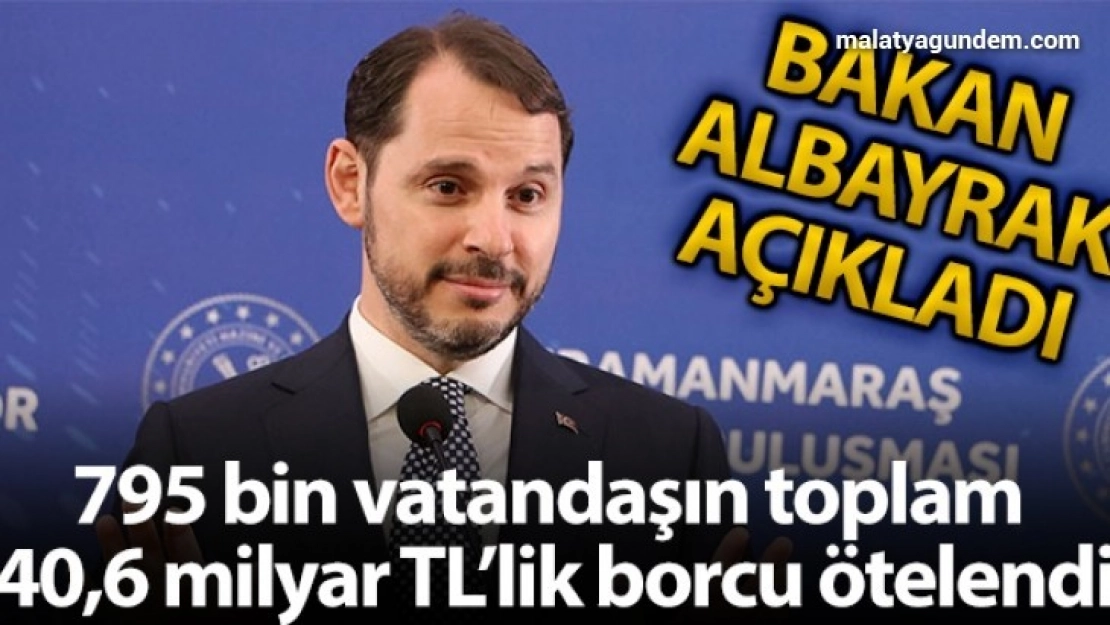 795 bin vatandaşın toplam 40,6 milyar TL'lik borcu ötelendi