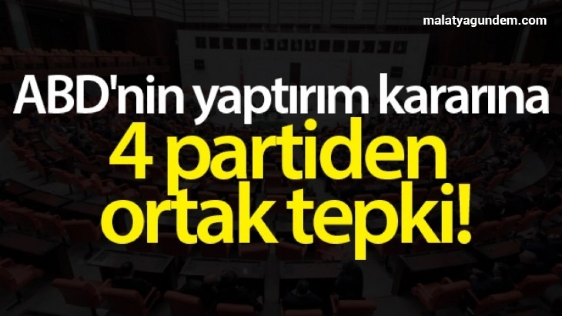 ABD'nin yaptırım kararına 4 partiden ortak tepki