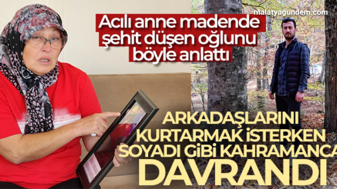 Acılı anne madende şehit düşen oğlunu böyle anlattı!