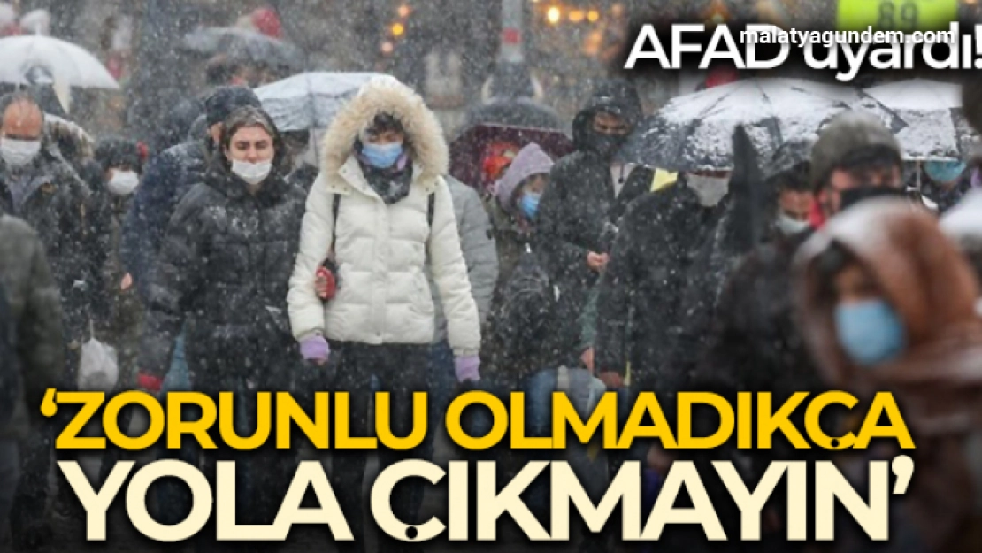 AFAD: 'Vatandaşlarımızın zorunlu olmadıkça yola çıkmaması önem taşımaktadır'