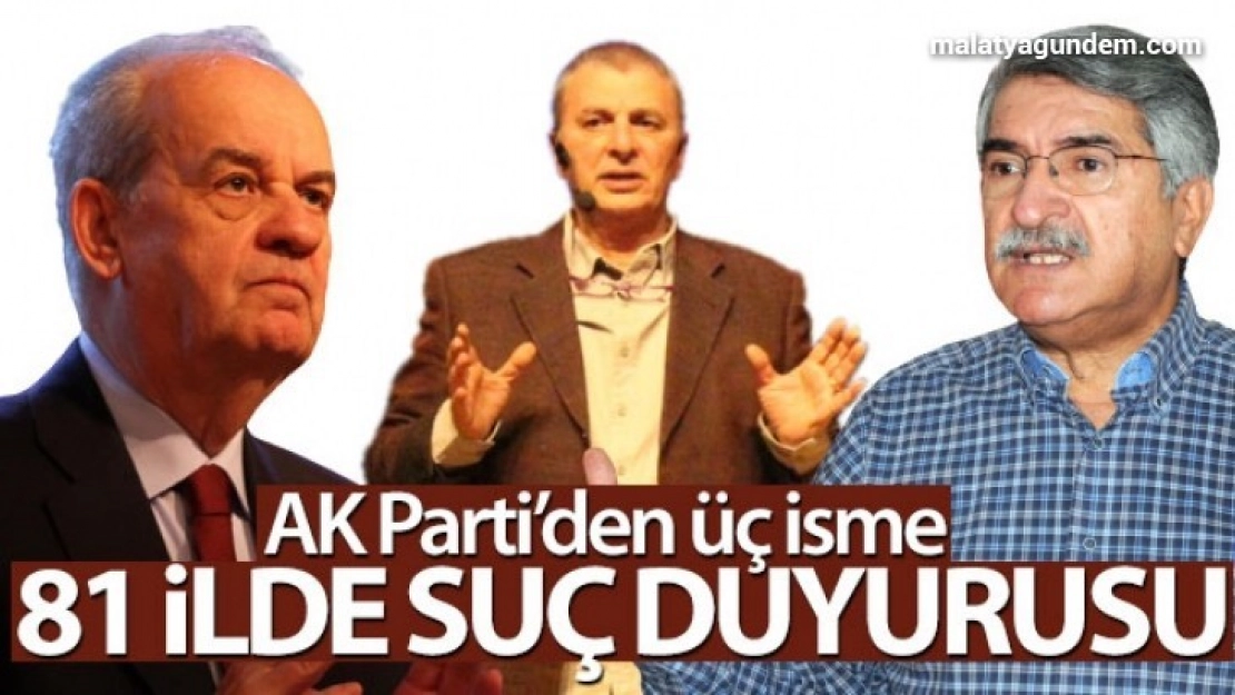 AK Parti'den üç isme 81 ilde suç duyurusu