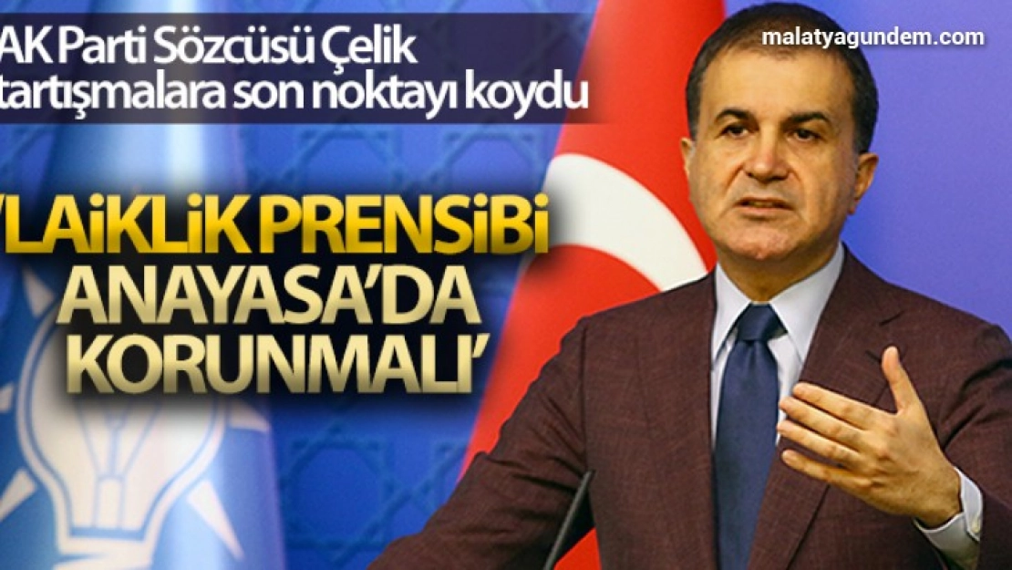 AK Parti Sözcüsü Çelik: 'AK Parti iktidara geldiğinden beri laikliği güçlü bir şekilde savunmuştur'