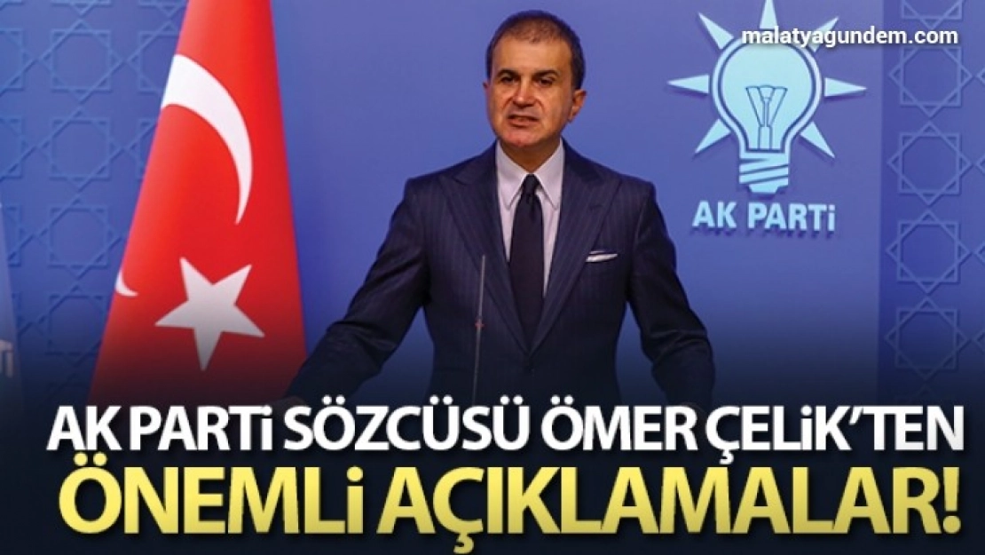 AK Parti Sözcüsü Ömer Çelik'ten önemli açıklamalar!