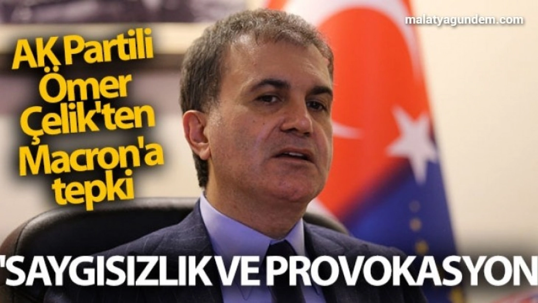 AK Partili Ömer Çelik'ten Macron'a tepki! 'Saygısızlık ve provokasyon'