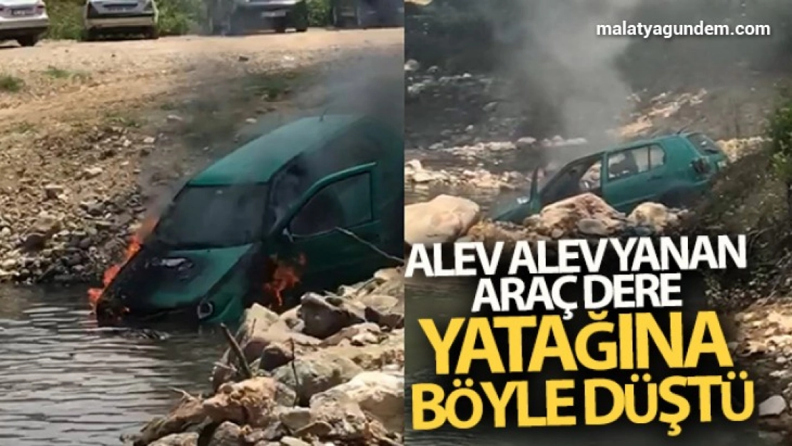 Alev alev yanan araç dere yatağına böyle düştü