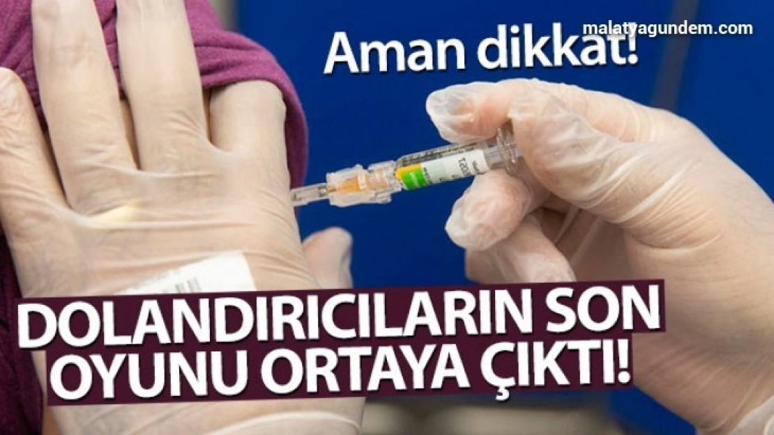 Aman dikkat! Dolandırıcılar aşıyı da kullanıyor