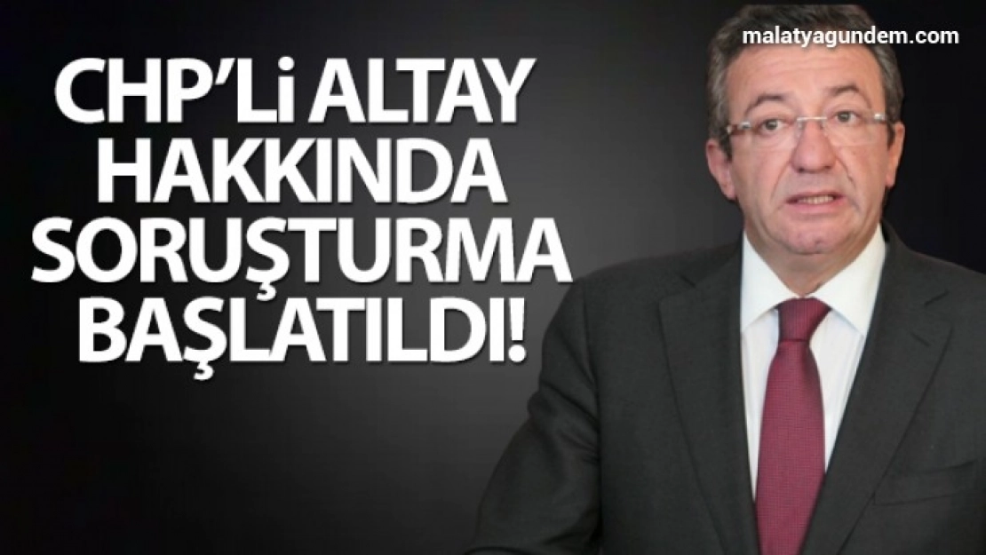 Ankara Cumhuriyet Başsavcılığı CHP'li Altay hakkında soruşturma başlattı