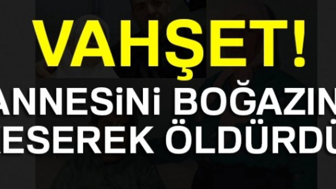 Annesini Boğazını Keserek Öldürdü 