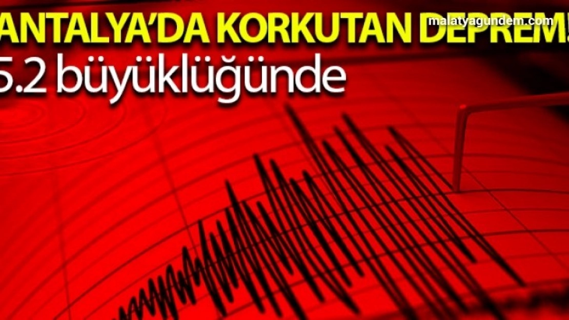 Antalyada korkutan deprem