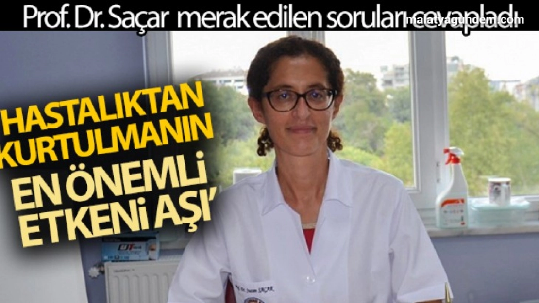 Aşı hakkında merak edilen soruları yanıtlayan Prof. Dr. Saçar'dan 'Aşı olun' çağrısı