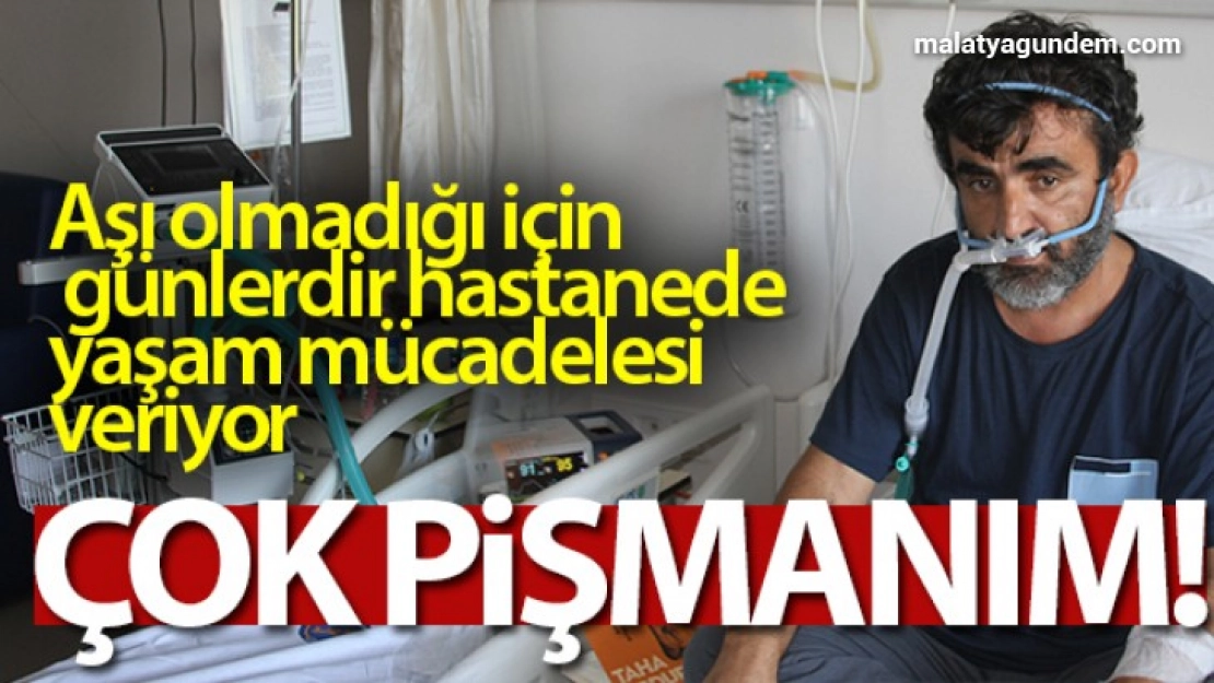 Aşı olmadığı için günlerdir hastanede yaşam mücadelesi veriyor