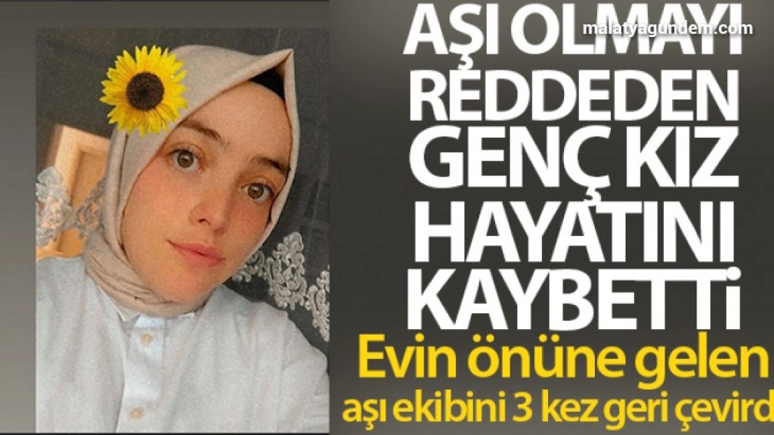 Aşı olmayı reddeden genç kız koronadan hayatını kaybetti