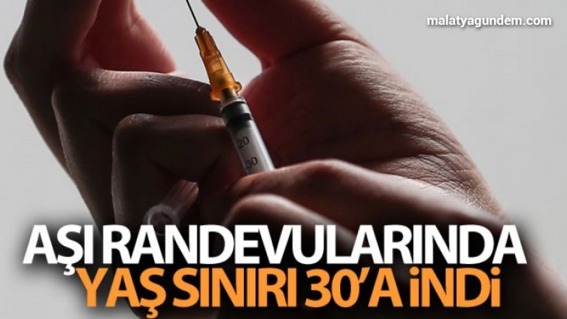 Aşı randevularında yaş sınırı 30'a indi