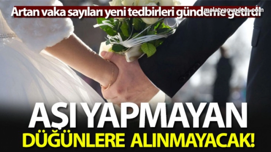 Aşı yapmayan düğünlere alınmayacak