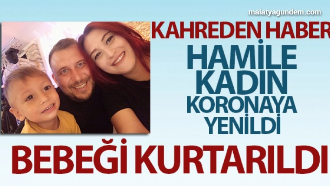 Aşısız 8 aylık hamile kadın koronaya yenildi, bebeği kurtarıldı