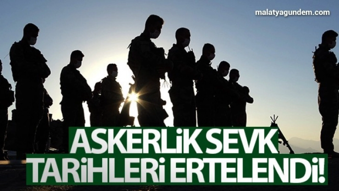 Askerlik sevk tarihleri ertelendi