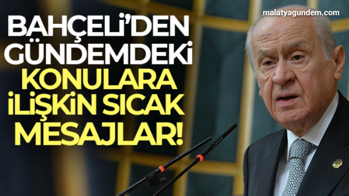 Bahçeli'den gündeme dair önemli mesajlar!