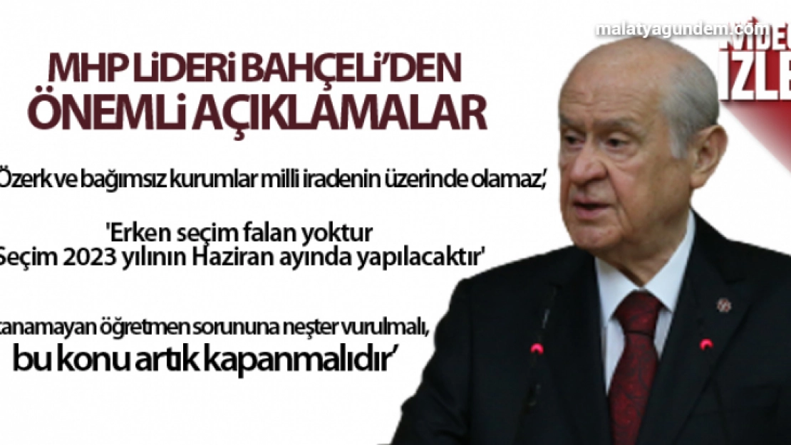 Bahçeli: 'Özerk ve bağımsız kurumlar milli iradenin üzerinde olamaz, olmamalıdır'