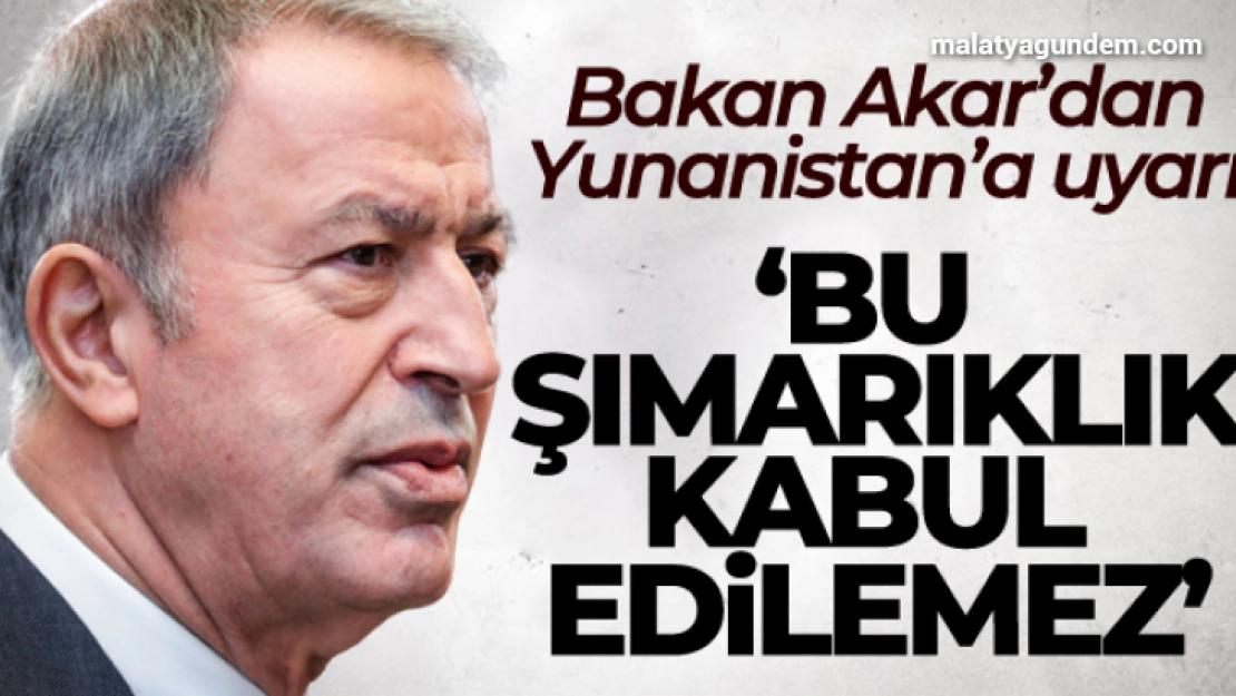 Bakan Akar: 'Bu kadar aleni şımarıklık, bu kadar pervasızlık kabul edilemez'