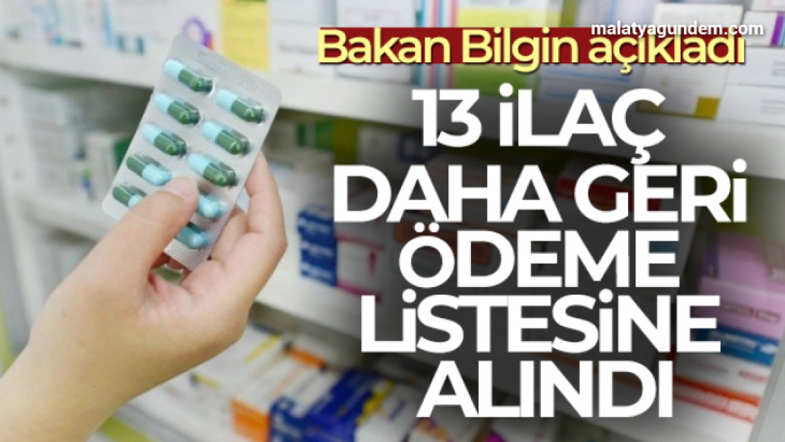 Bakan Bilgin 13 ilacın daha geri ödeme listesine alındığını duyurdu