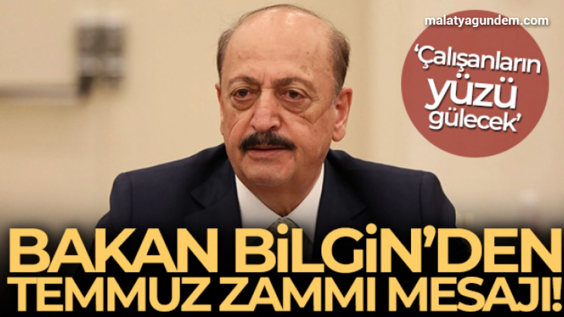 Bakan Bilgin'den Temmuz zammı açıklaması!