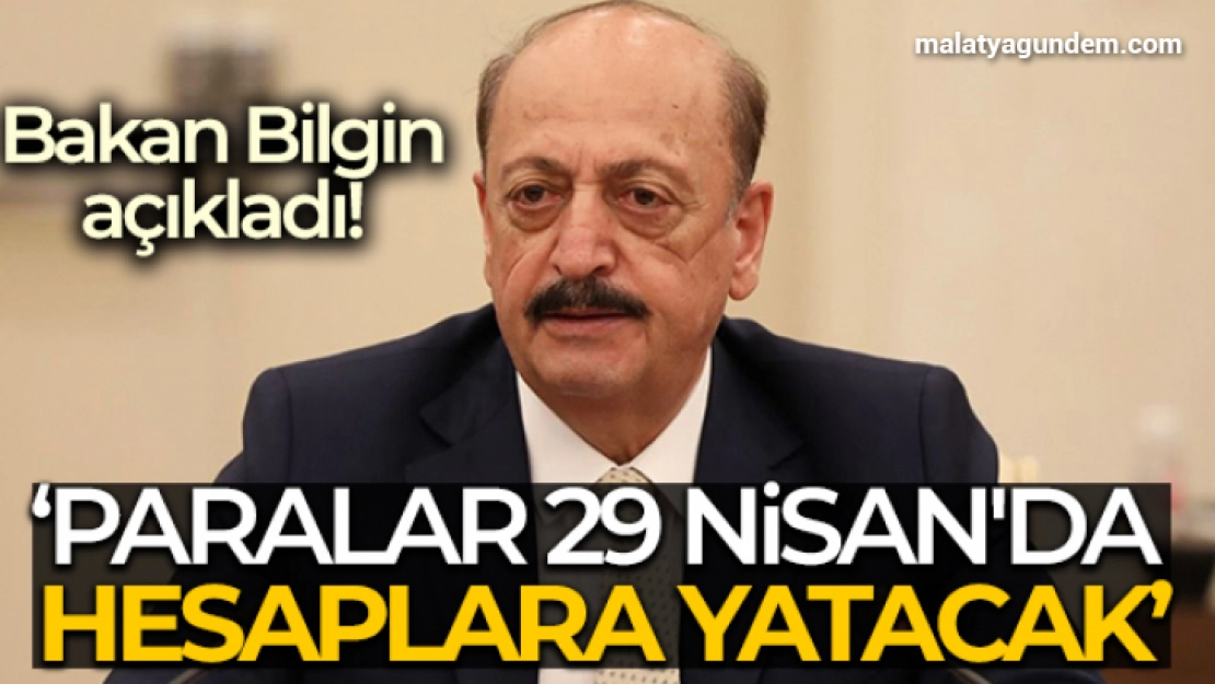 Bakan Bilgin: 'İşsizlik sigortası ödemelerini 29 Nisan'da hesaplara yatıracağız'