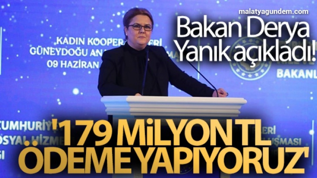 Bakan Derya Yanık açıkladı! '179 milyon TL ödeme yapıyoruz'