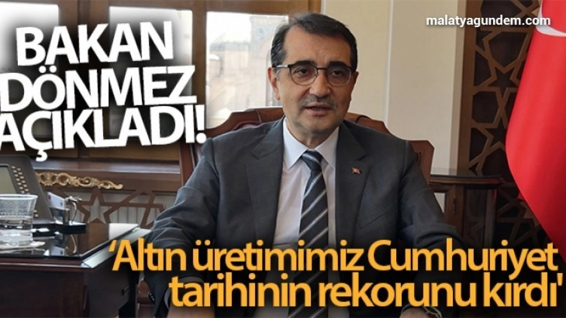 Bakan Dönmez açıkladı! 'Altın üretimimiz Cumhuriyet tarihinin rekorunu kırdı'