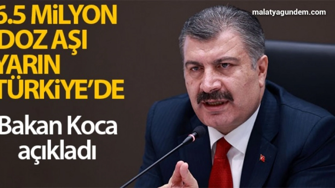Bakan Koca açıkladı! 6.5 milyon doz aşı yarın geliyor