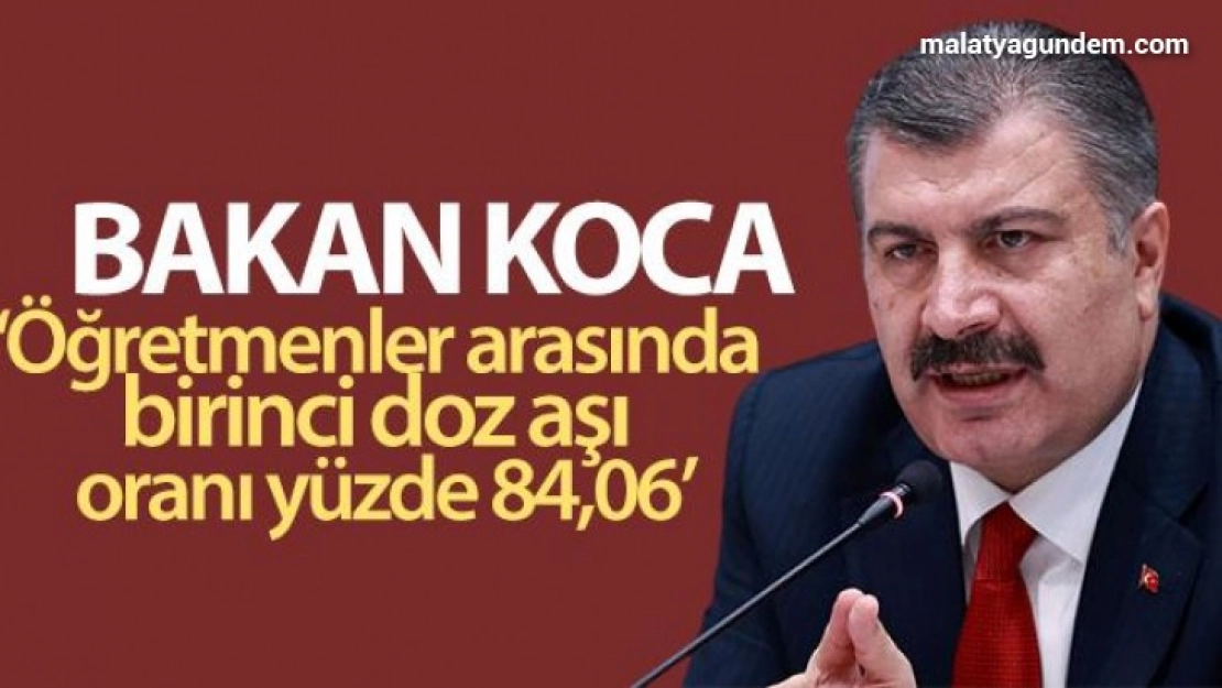 Bakan Koca açıkladı! Öğretmenler arasında birinci doz aşı oranı yüzde 84,06