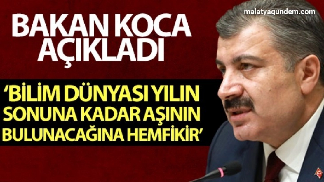 Bakan Koca Bilim dünyası yılın sonuna kadar aşının bulunacağına hemfikirdir