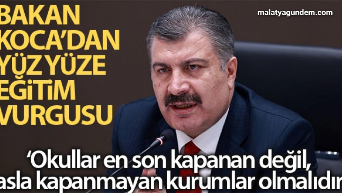 Bakan Koca: 'Bilim Kurulumuz okulların en son kapanan değil, asla kapanmayan kurumlar olması konusunda ısrarlıdır'