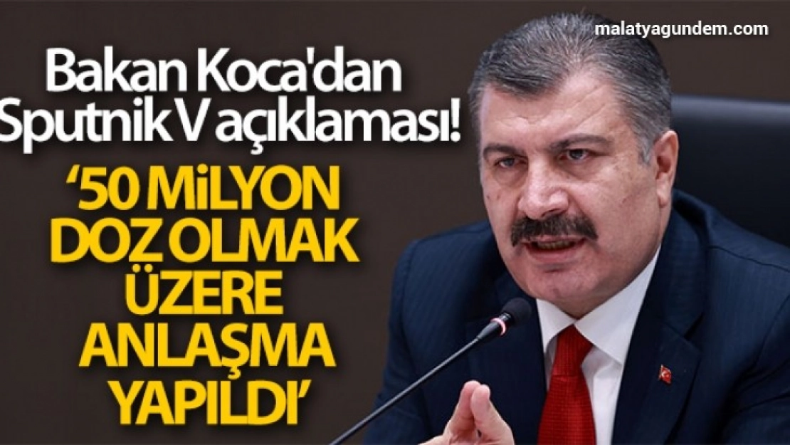 Bakan Koca: 'Sputnik V aşısında ilk sevkiyat mayıs ayı içinde gerçekleşecek'