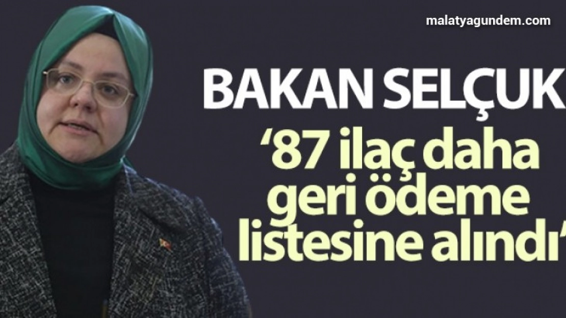 Bakan Selçuk: 87 ilaç daha geri ödeme listesine alındı
