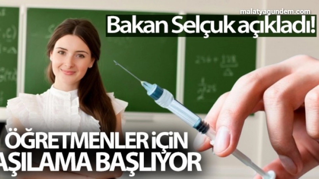 Bakan Selçuk açıkladı! Öğretmenler için aşılama başlıyor