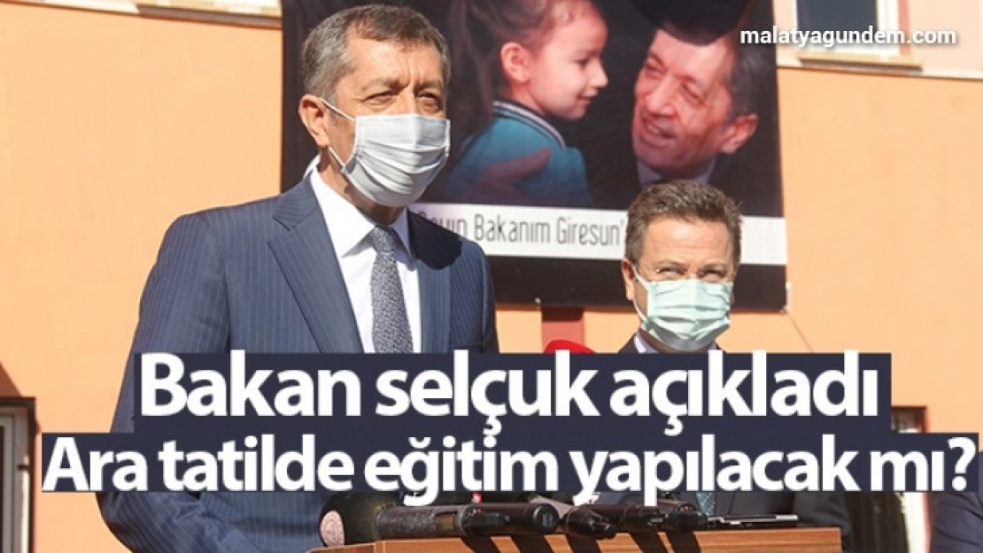 Bakan Selçuk: 'Ara tatilde eğitim yapılıp yapılmayacağını konusunda bir çalışmamız şuanda yok'