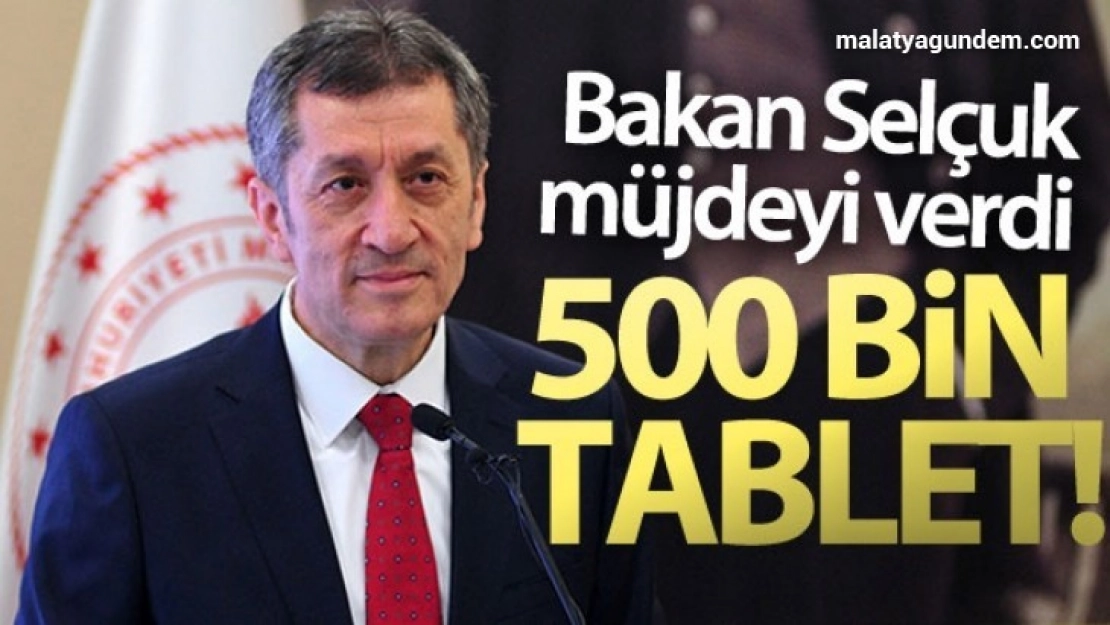 Bakan Selçuk: 'Ocak ayının sonunda 500 bin tablet yerine ulaşmış olacak'