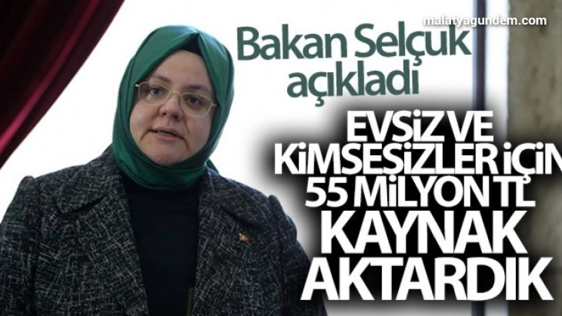 Bakan Selçuk: 'Şubatta evsiz ve kimsesizler için kullanılmak üzere SYDV'lerimize 55 milyon TL kaynak aktardık'