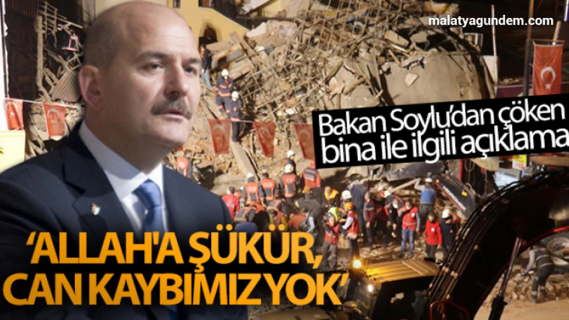 Bakan Soylu: 'Allah'a şükür, can kaybımız yok'