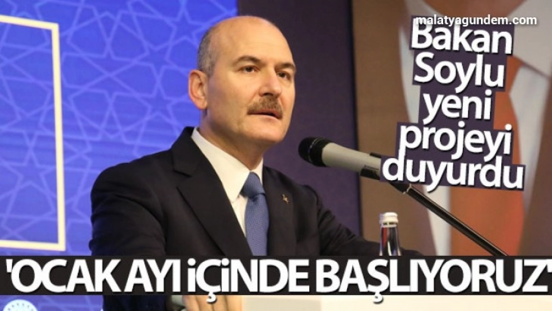 Bakan Soylu yeni projeyi duyurdu: 'Ocak ayı içinde başlıyoruz'