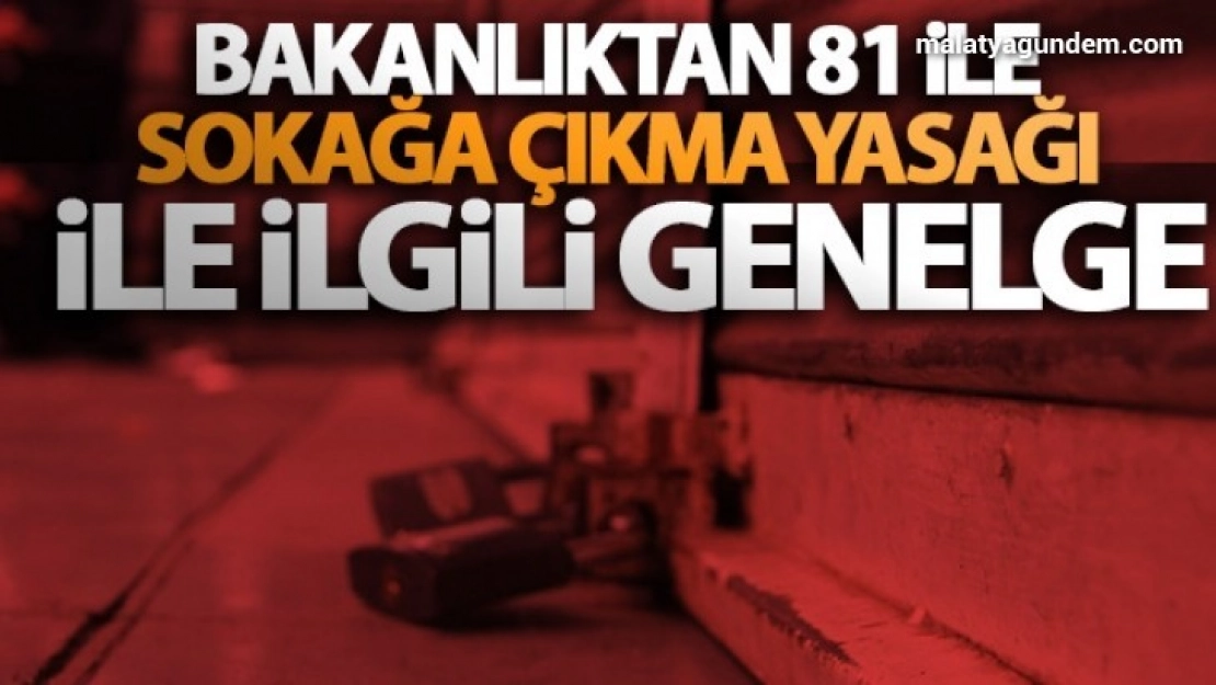 Bakanlıktan sokağa çıkma yasağı ile ilgili ayrıntılar