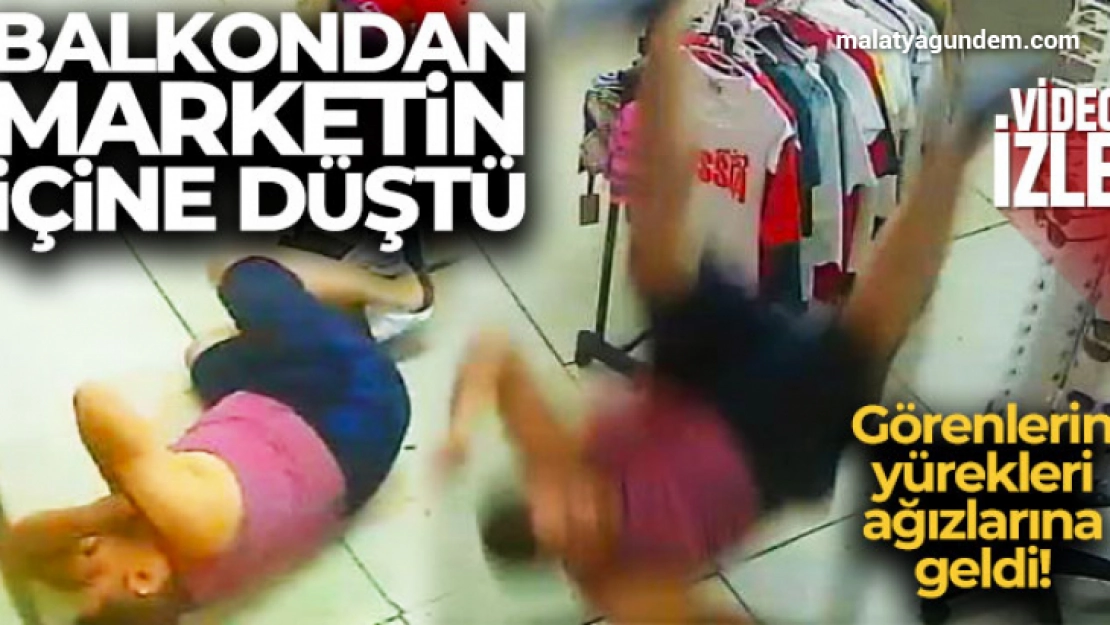 Balkondan marketin içine düştü, görenlerin yürekleri ağızlarına geldi