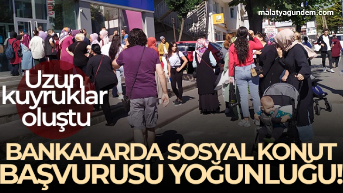 Bankalarda Sosyal Konut Projesi için başvuru yoğunluğu